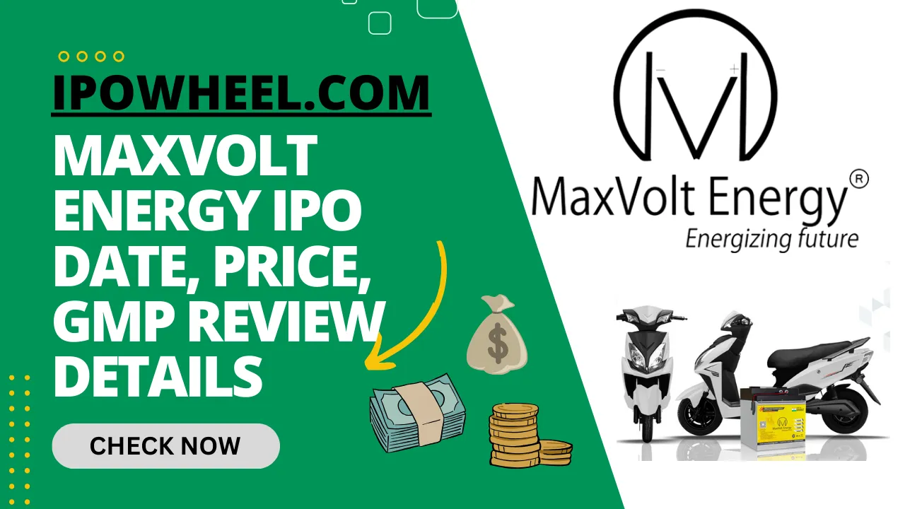 MaxVolt Energy IPO Date, Price, GMP Review Details