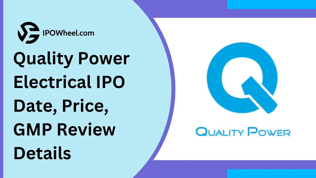 Quality Power Electrical IPO Date, Price, GMP Review Details