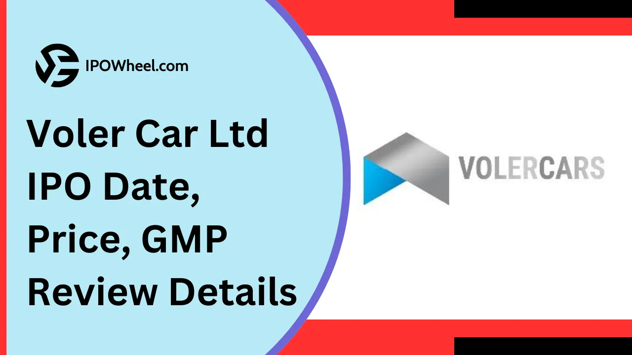 Voler Car Ltd IPO Date, Price, GMP Review Details